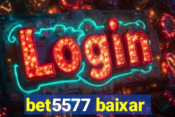 bet5577 baixar